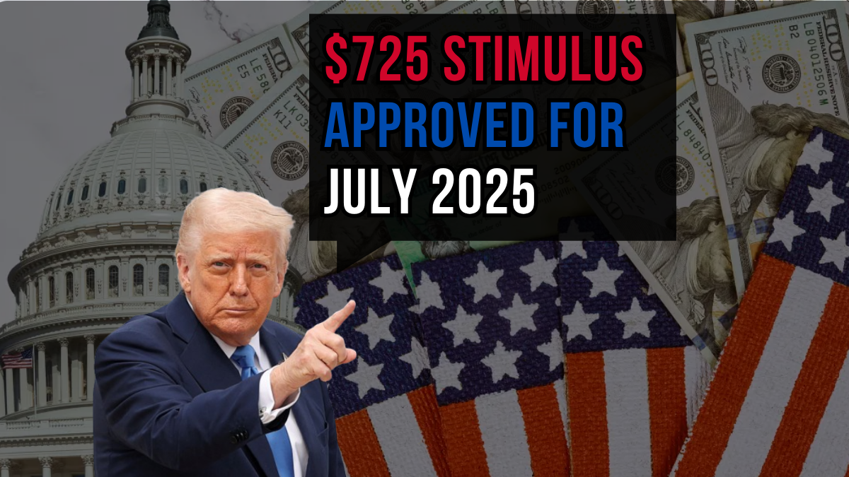 $725 Stimulus Approved for July 2025, New payment dates and schedule revealed