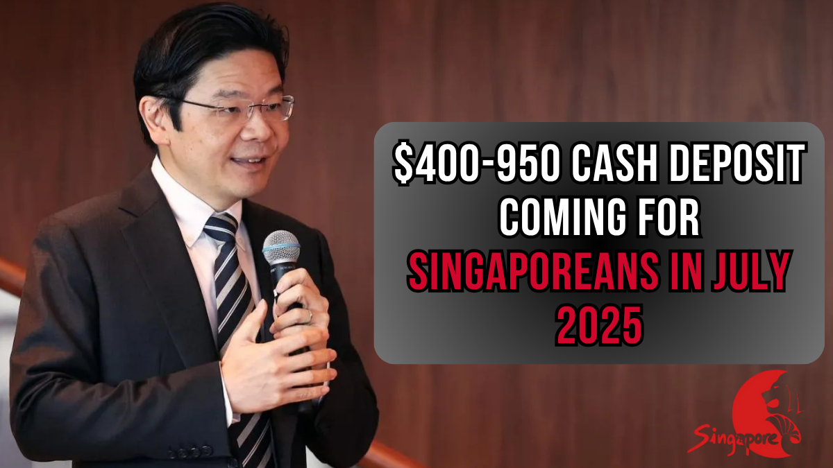 $400-950 Cash Deposit Coming for Singaporeans in July 2025 Form, Eligibility and Dates